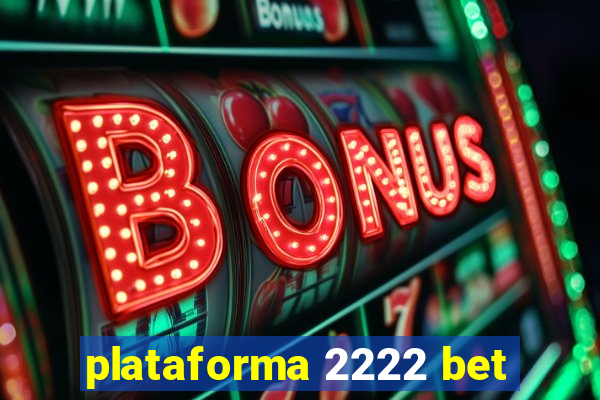 plataforma 2222 bet